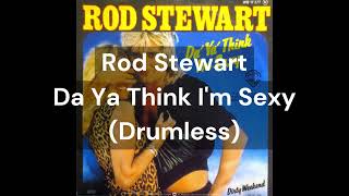 Rod Stewart - Da Ya Think I'm Sexy (Drumless)