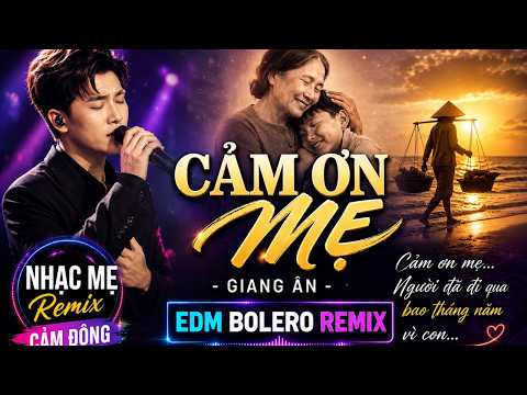 CẢM ƠN MẸ – GIANG ÂN | EDM BOLERO REMIX | NHẠC MẸ REMIX CẢM ĐỘNG