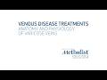 Venous Disease Treatments: Anatomy and Physiology of Varicose Veins