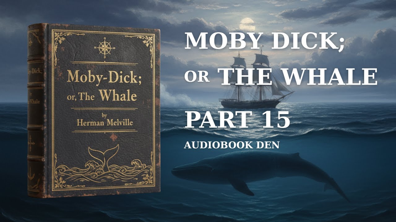 Moby-Dick; or, The Whale – Part 15 | Audiobook Den