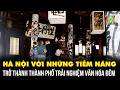 Thời sự Đặc biệt: Hà Nội với những tiềm năng trở thành thành phố trải nghiệm văn hóa đêm