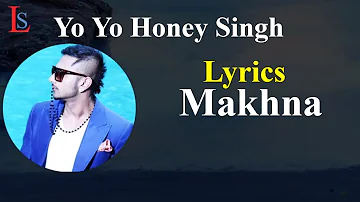 Yo Yo Honey Singh Makhna Full Song Lyrics | Neha Kakkar, Singhsta, TDO