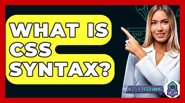 What Is CSS Syntax? - Next LVL Programming