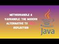 MethodHandle &amp; VarHandle: The Modern Alternative to Java Reflection
