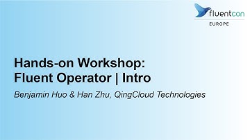 Hands-on Workshop: Fluent Operator | Intro - Benjamin Huo & Han Zhu, QingCloud Technologies