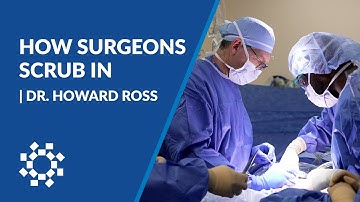 How Surgeons Scrub In | Dr. Howard Ross