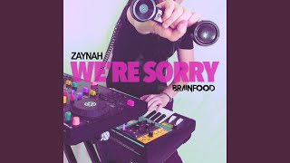 We're Sorry - Zaynah, Brainfood