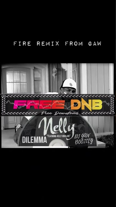 Nelly Ft. Kelly Rowland ~ Dilemma {DJ GAW Drum & Bass Bootleg}