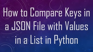 How to Compare Keys in a JSON File with Values in a List in Python