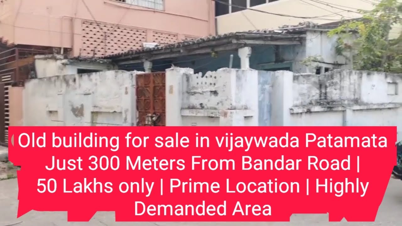 Old building for sale in vijaywada Patamata Just 300 Meters From Bandar Road 50 Lakhs Prime Location