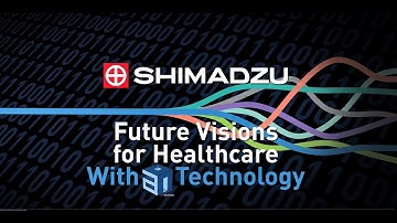 Shimadzu Healthcare A.I. Concepts and Visions for the Future