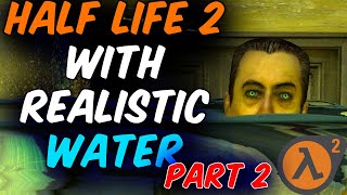 HALF LIFE 2 WITH REALISTIC WATER PT (3/5) (Garry's Mod)