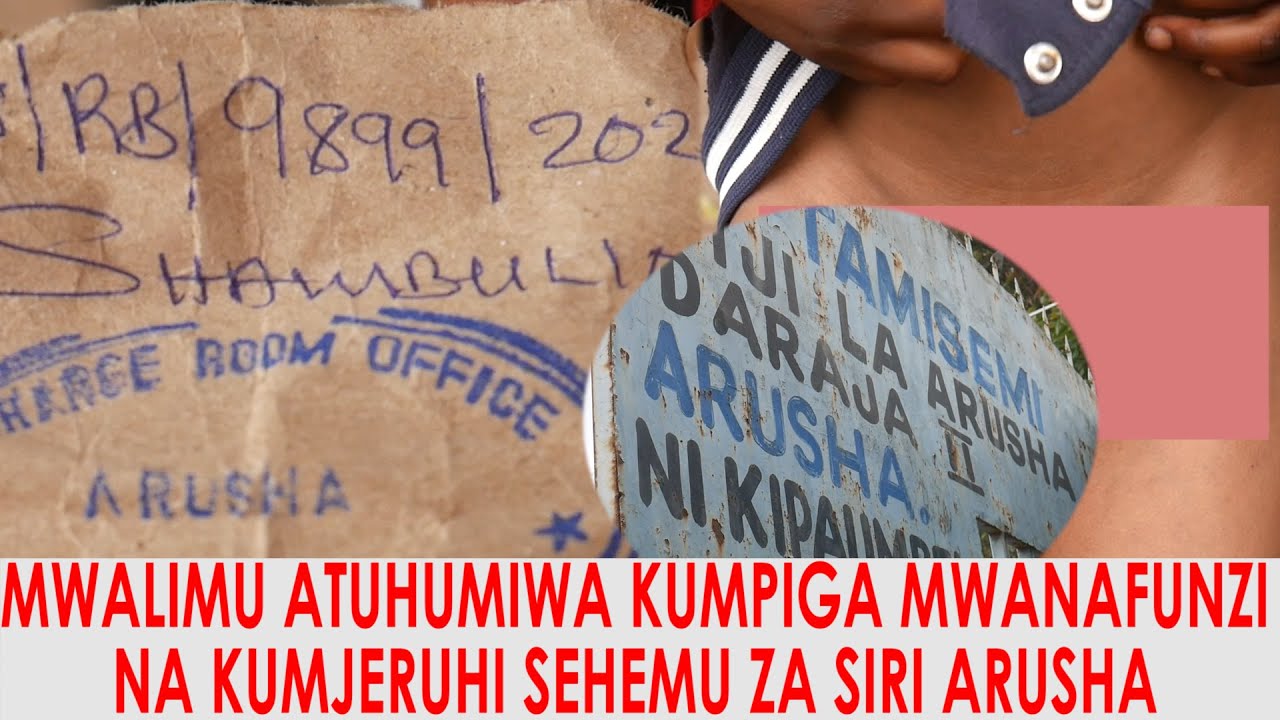 MWALIMU ATUHUMIWA KUMPIGA MWANAFUNZI NA KUMJERUHI SEHEMU ZA SIRI 