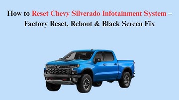 How to Reset Chevy Silverado Infotainment System – Factory Reset, Reboot & Black Screen Fix