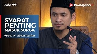Serial Akidah : Syarat Penting Masuk Surga - Ustadz M Abduh Tuasikal