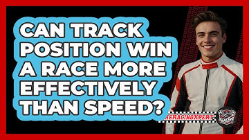 Can Track Position Win A Race More Effectively Than Speed?