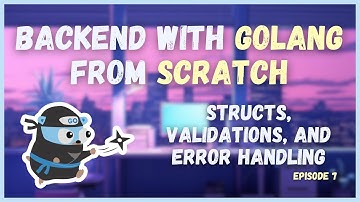 Structs, Validation, and Error Handling (Ep. 7) | Backend with Golang from Scratch Series