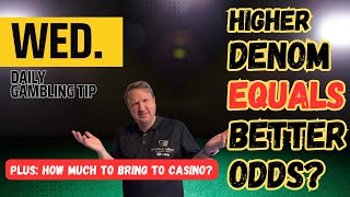 Daily Gambling Tip: Does Higher Denomination = Better Odds + How Much to Bring to Casino