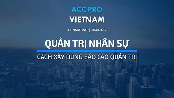 Cách xây dựng Báo cáo Quản trị Nhân sự