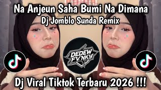 DJ JOMBLO REMIX SUNDA - NA ANJEUN TEH SAHA BUMI NA DIMANA VIRAL TIKTOK TERBARU 2026 !!