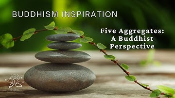 The Path to Understanding: Journey Through the Five Aggregates | A Buddhist Insight
