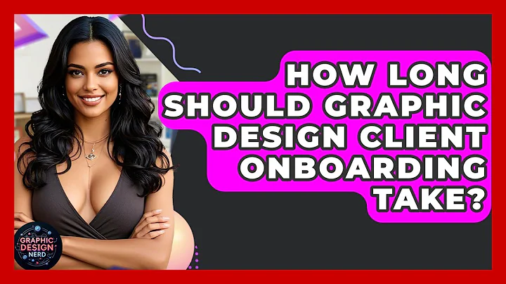 How Long Should Graphic Design Client Onboarding Take? - Graphic Design Nerd