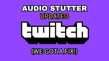Twitch Audio Stutter: Update 3