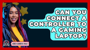 Can You Connect A Controller To A Gaming Laptop? - Video Gamers Vault
