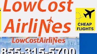 LOW COST AIRLINES 1-855-315-5700