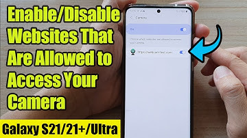Galaxy S21/Ultra/Plus: How to Enable/Disable Websites That Are Allowed to Access Your Camera