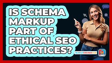 Is Schema Markup Part Of Ethical SEO Practices? - SearchEnginesHub.com
