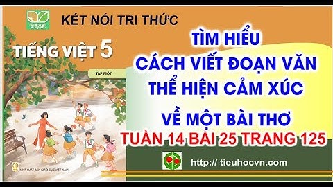 Tìm hiểu cách viết đoạn văn thể hiện  cảm xúc về một bài thơ | Tiếng Việt 5 Tuần 14 bài 25 | Kết nối