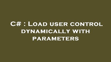 C# : Load user control dynamically with parameters