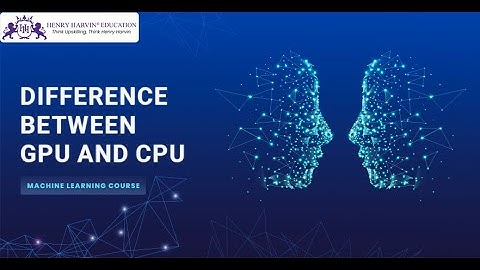Difference Between GPU and CPU | Machine Learning Tutorial for Beginners @henryharvin