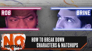 How to Break Down Characters & Matchups | No Neutral ft. RobTV & Brian_F