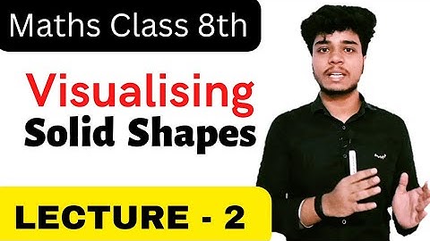 Visualising Solid Shapes - Chapter 10 - NCERT - Class 8th Maths | Lecture -2
