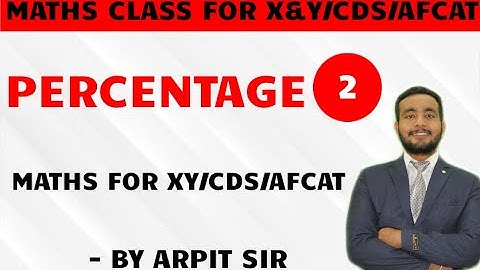 CLASS 2 - PERCENTAGE (RAGA & MATHS FOR XY/SSR/CDS/AFCAT/INET