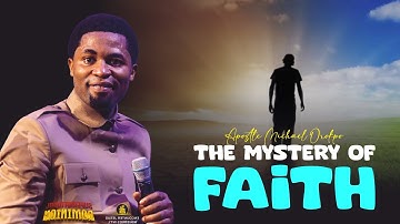 THE MYSTERY OF FAITH - Apostle Michael Orokpo