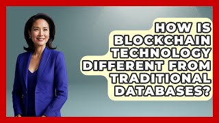 How Is Blockchain Technology Different From Traditional Databases?