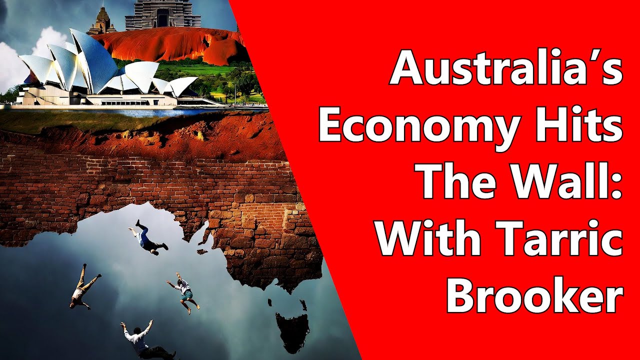 Australia’s Economy Hits The Wall: With Tarric Brooker