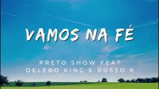 Vamos na Fé - Preto Show feat Delero King e Russo K (Letra)