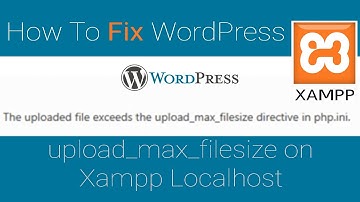 How To Fix WordPress upload_max_filesize on Xampp Localhost