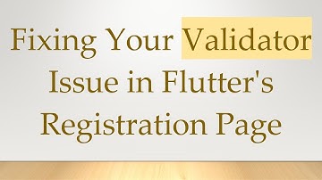 Fixing Your Validator Issue in Flutter