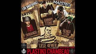 PLASTIKO CHAMBEAO - Maestro Yek Ñengo Flow Lele 4Ever Johnny Stone Prod. BY Durango