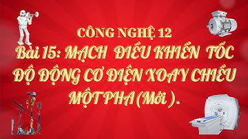 [Công nghệ 12]  MẠCH ĐIỀU KHIỂN TỐC ĐỘ ĐỘNG CƠ ĐIỆN XOAY CHIỀU MỘT PHA- MỚI-Cô Hằng CN.