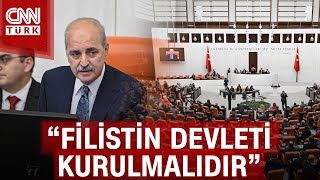 Mecliste Filistin Oturumu... Numan Kurtulmuş Çatışmaların Durması Için Çaba Gösteriyoruz