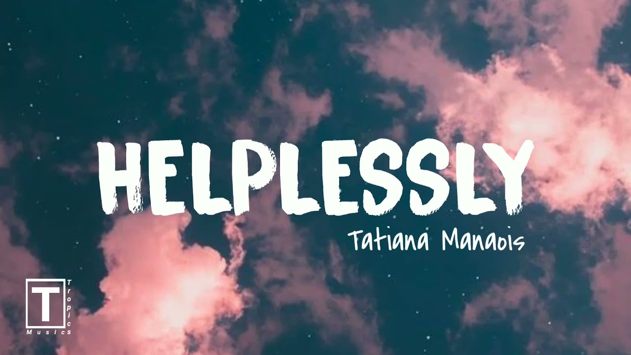 Helplessly -Tatiana Manaois (Lyrics)