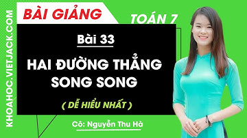 Hai đường thẳng song song - Cô Nguyễn Thu Hà ( DỄ HIỂU NHẤT)