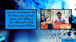 Sunak’s Government Did Not Know How Schools Spent £9 2 Billion a Year Allocated to Help Disadvantage