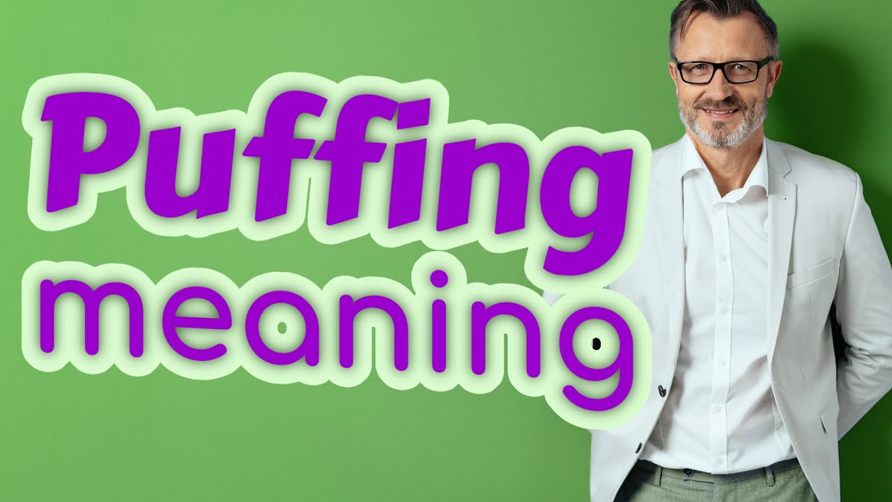 Puffing | Definition of puffing 📖 📖 📖 - YouTube